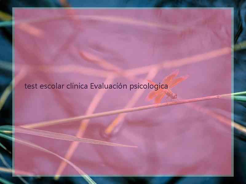 test escolar clínica Evaluación psicologica